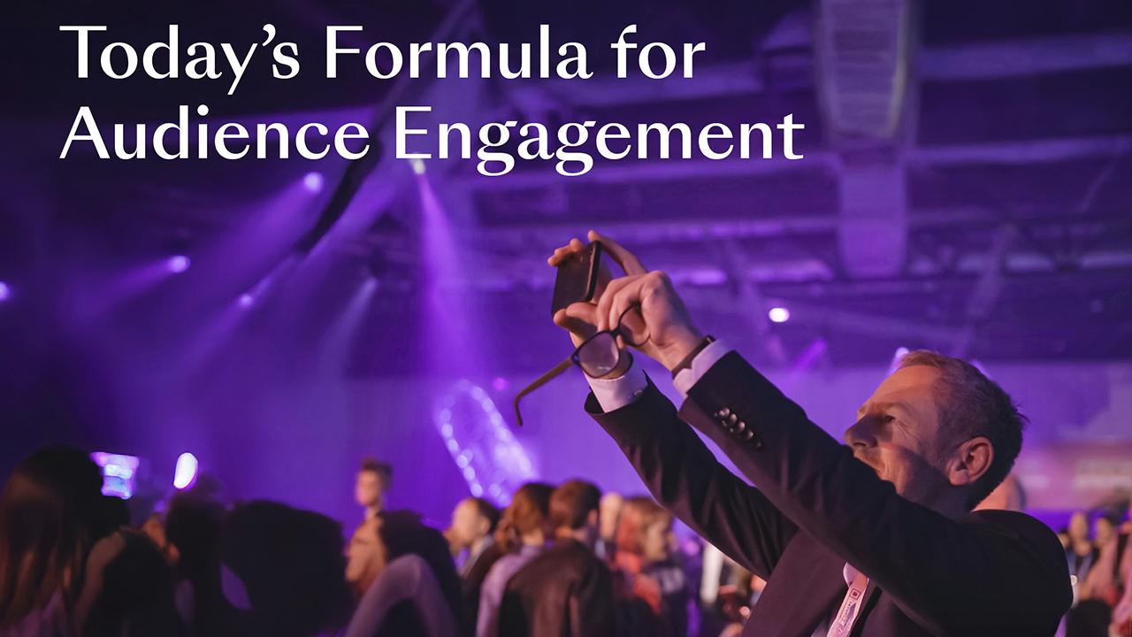 Todays Formula for Audience Engagement